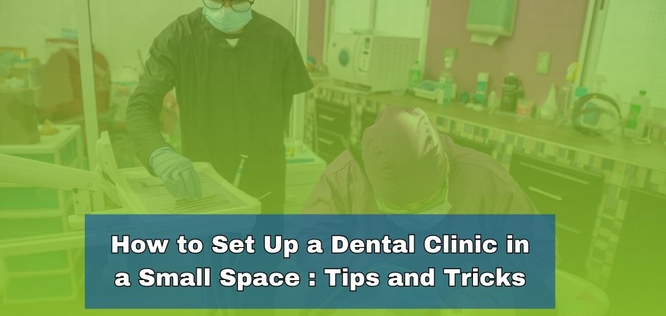 How To Set Up A Dental Clinic In A Small Space Tips And Tricks